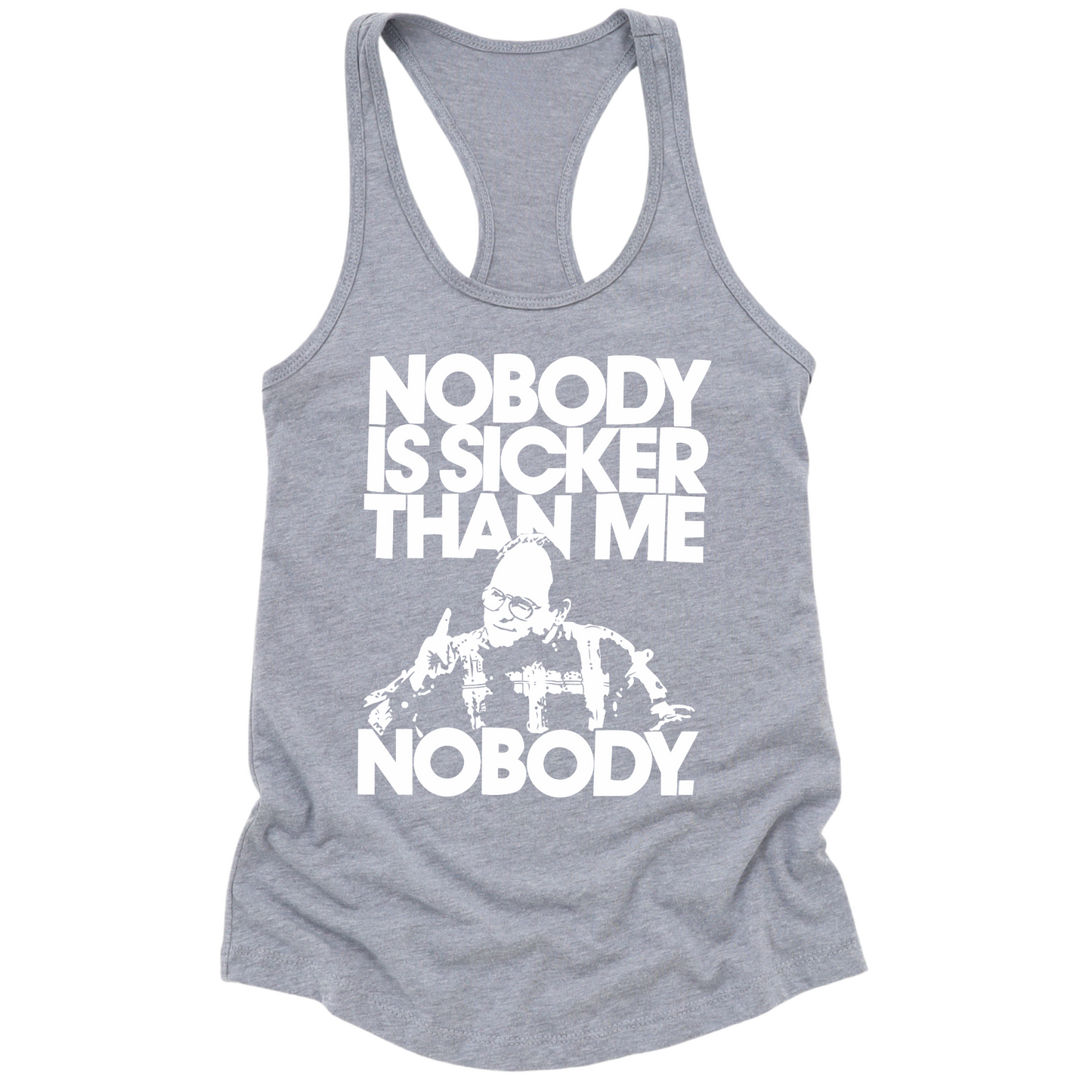 Nobody Is Sicker Than Me Womens Tank Top