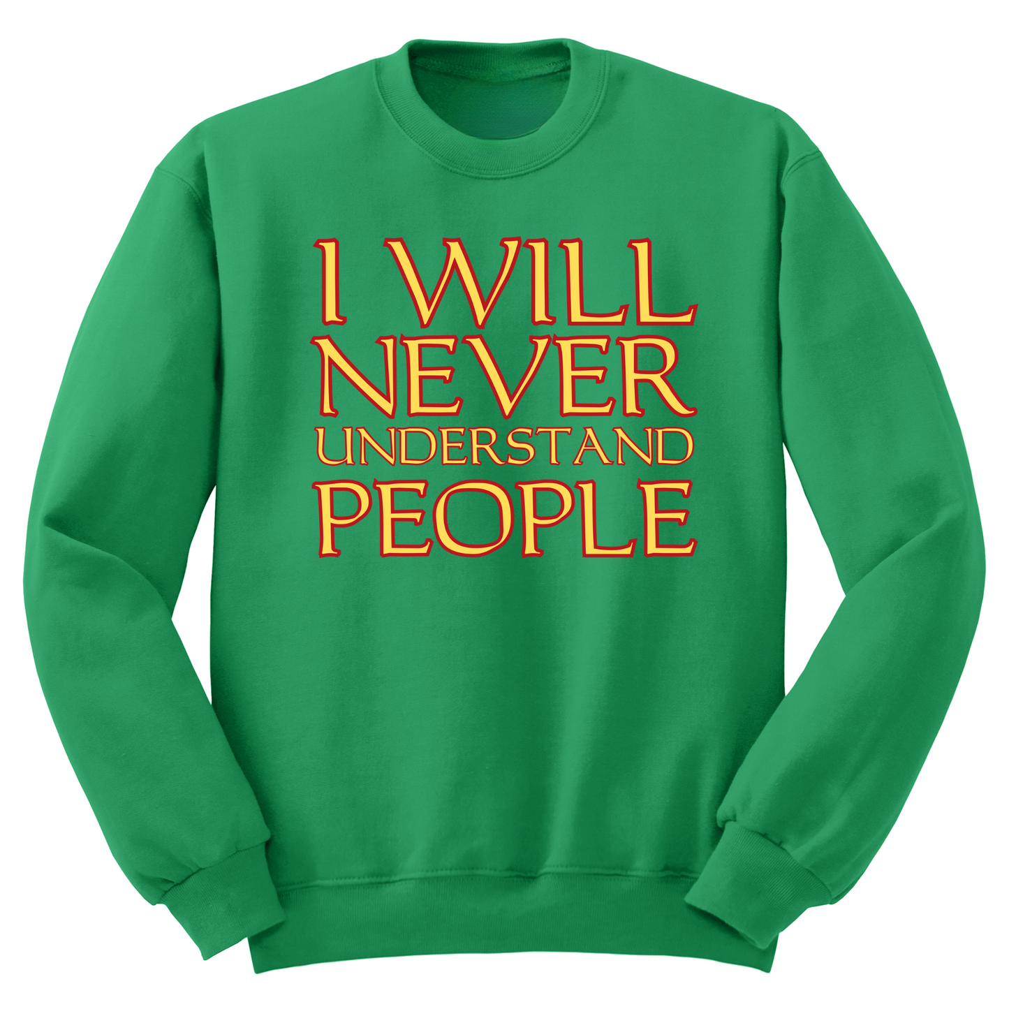 I Will Never Understand People Crewneck Sweater