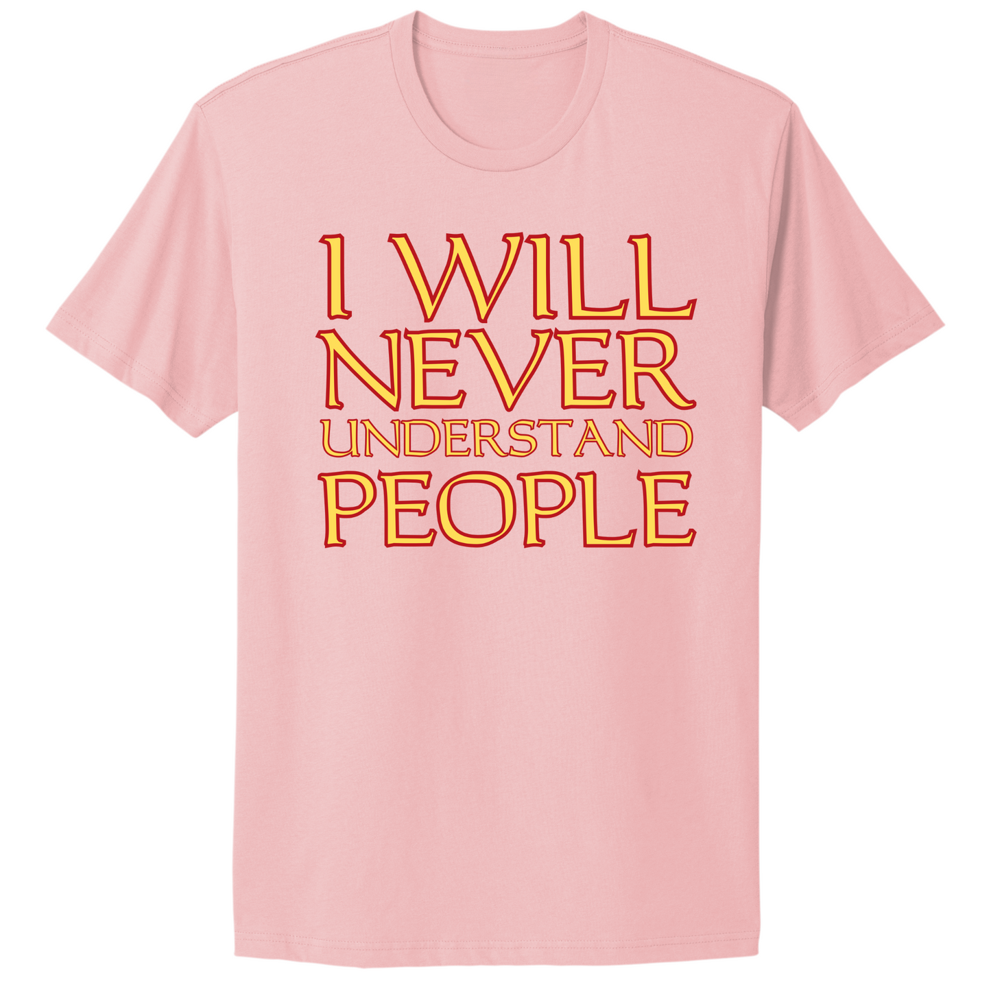 I Will Never Understand People T-shirt