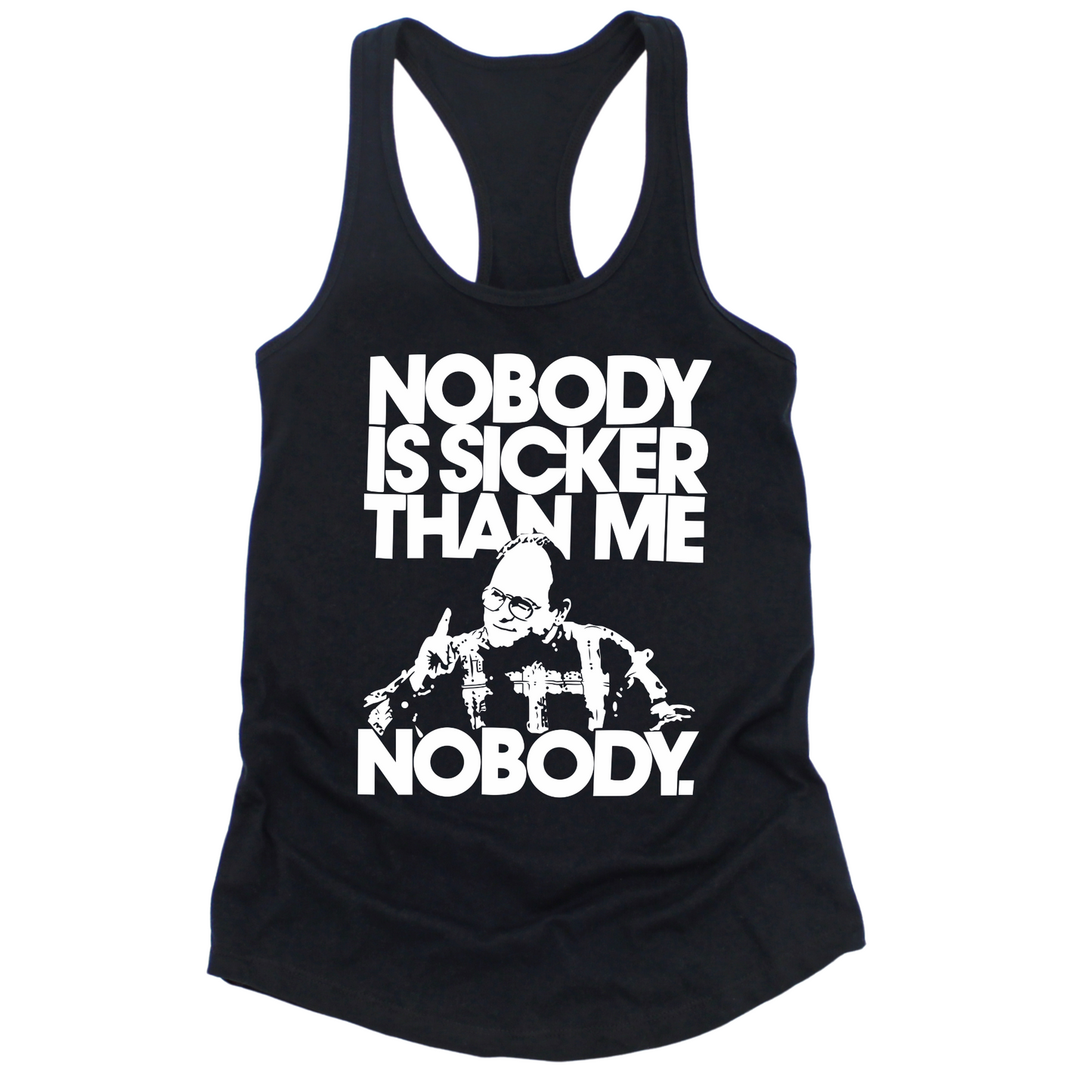 Nobody Is Sicker Than Me Womens Tank Top
