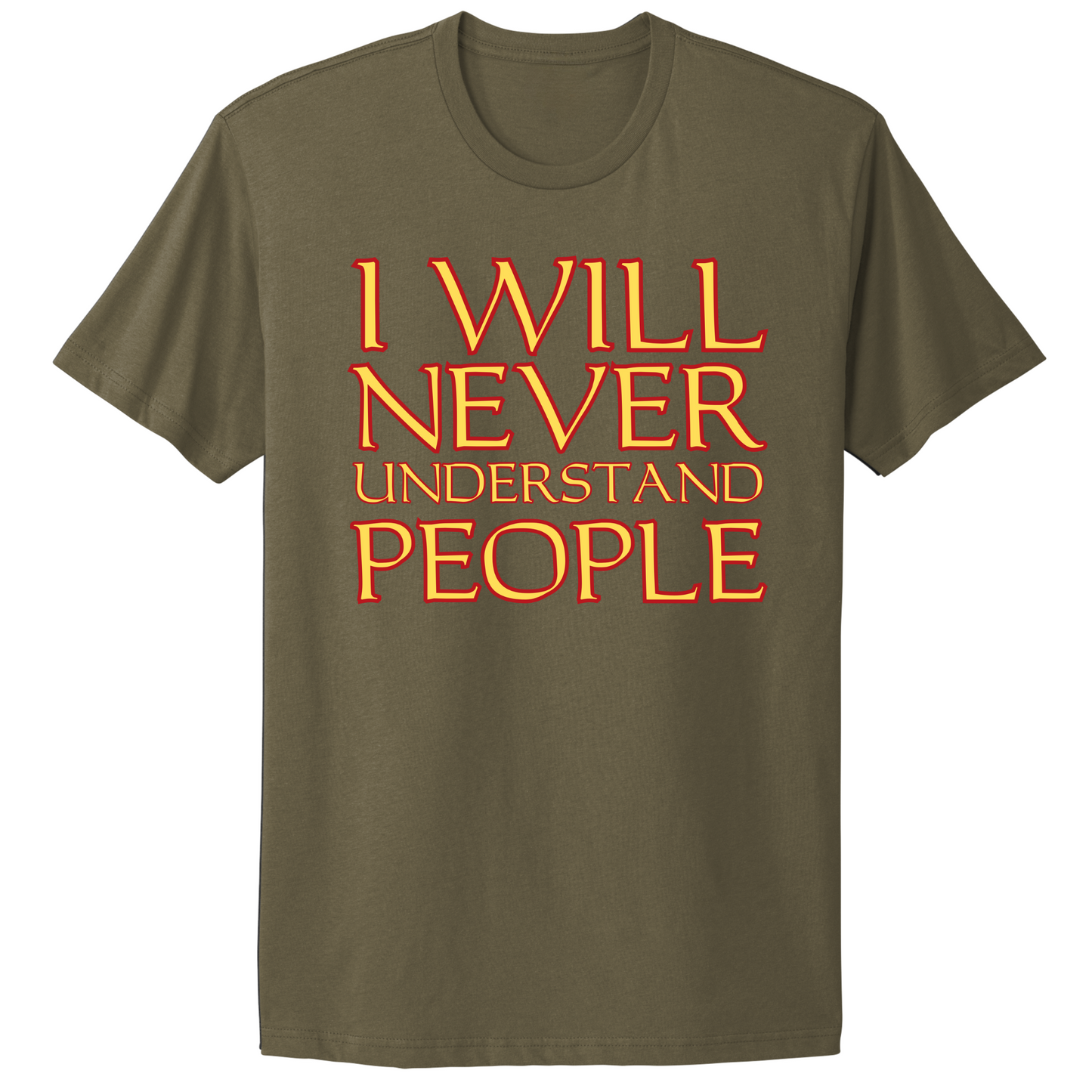 I Will Never Understand People T-shirt