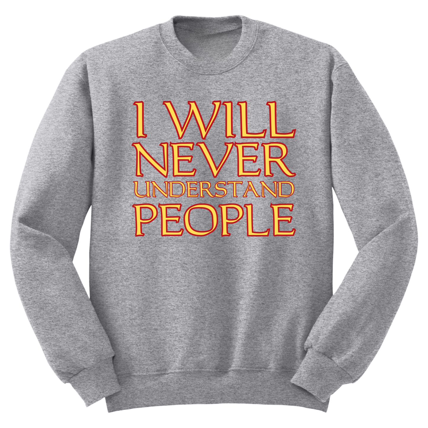 I Will Never Understand People Crewneck Sweater
