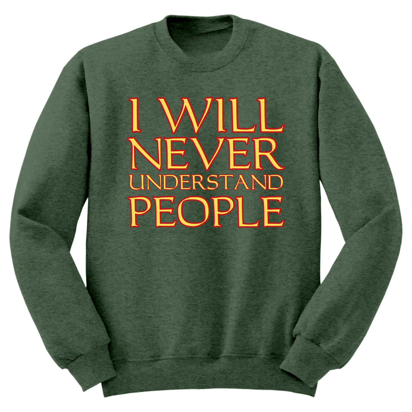 I Will Never Understand People Crewneck Sweater