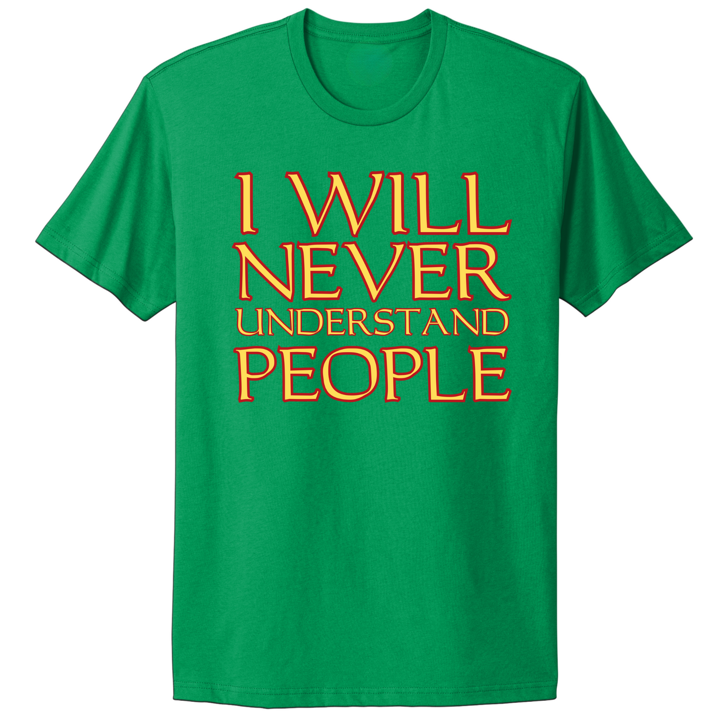 I Will Never Understand People T-shirt
