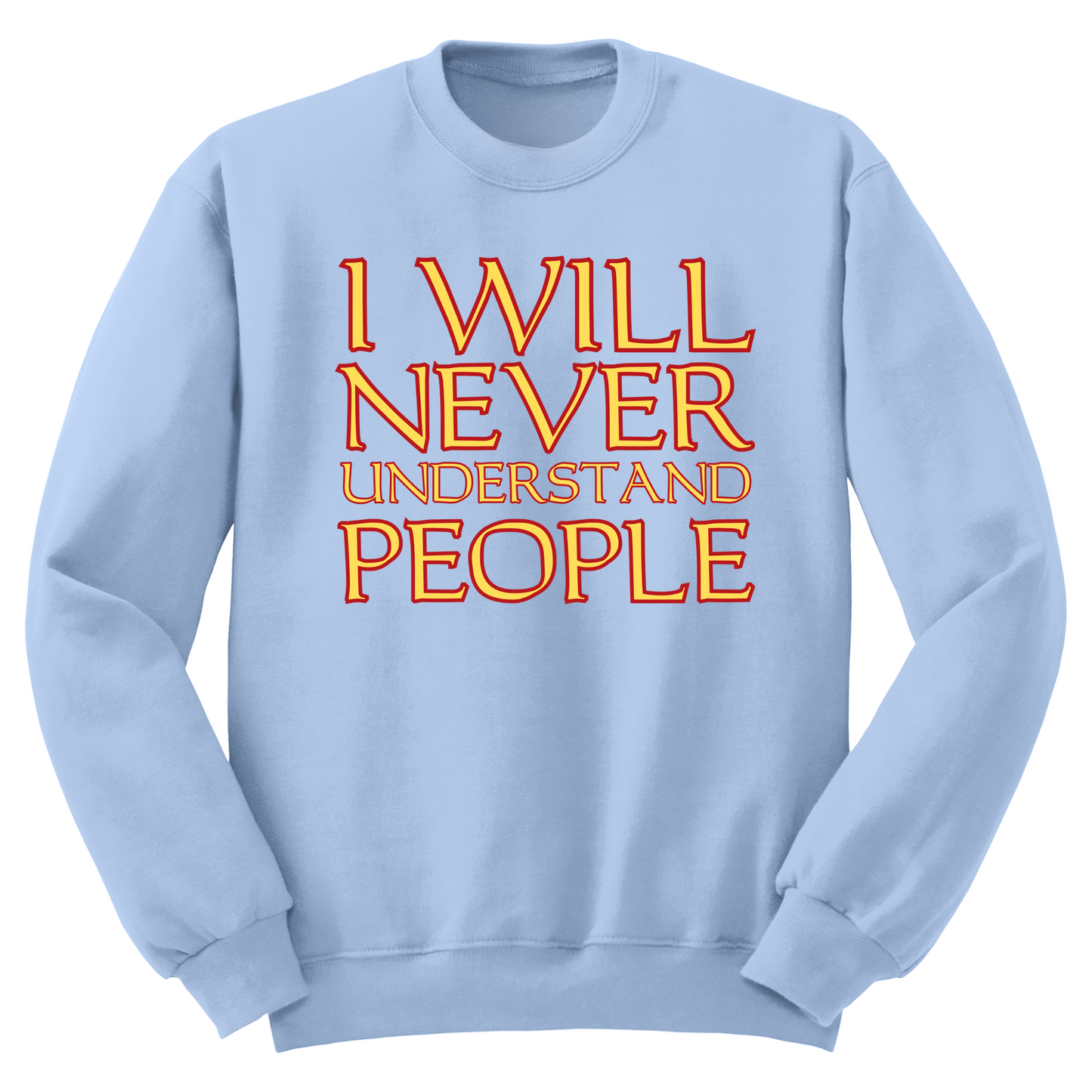 I Will Never Understand People Crewneck Sweater