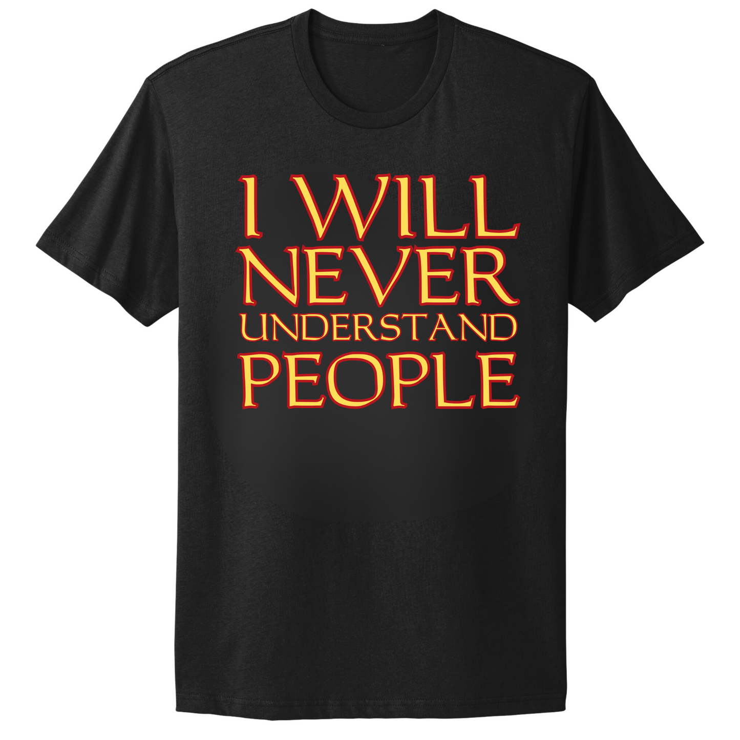 I Will Never Understand People T-shirt