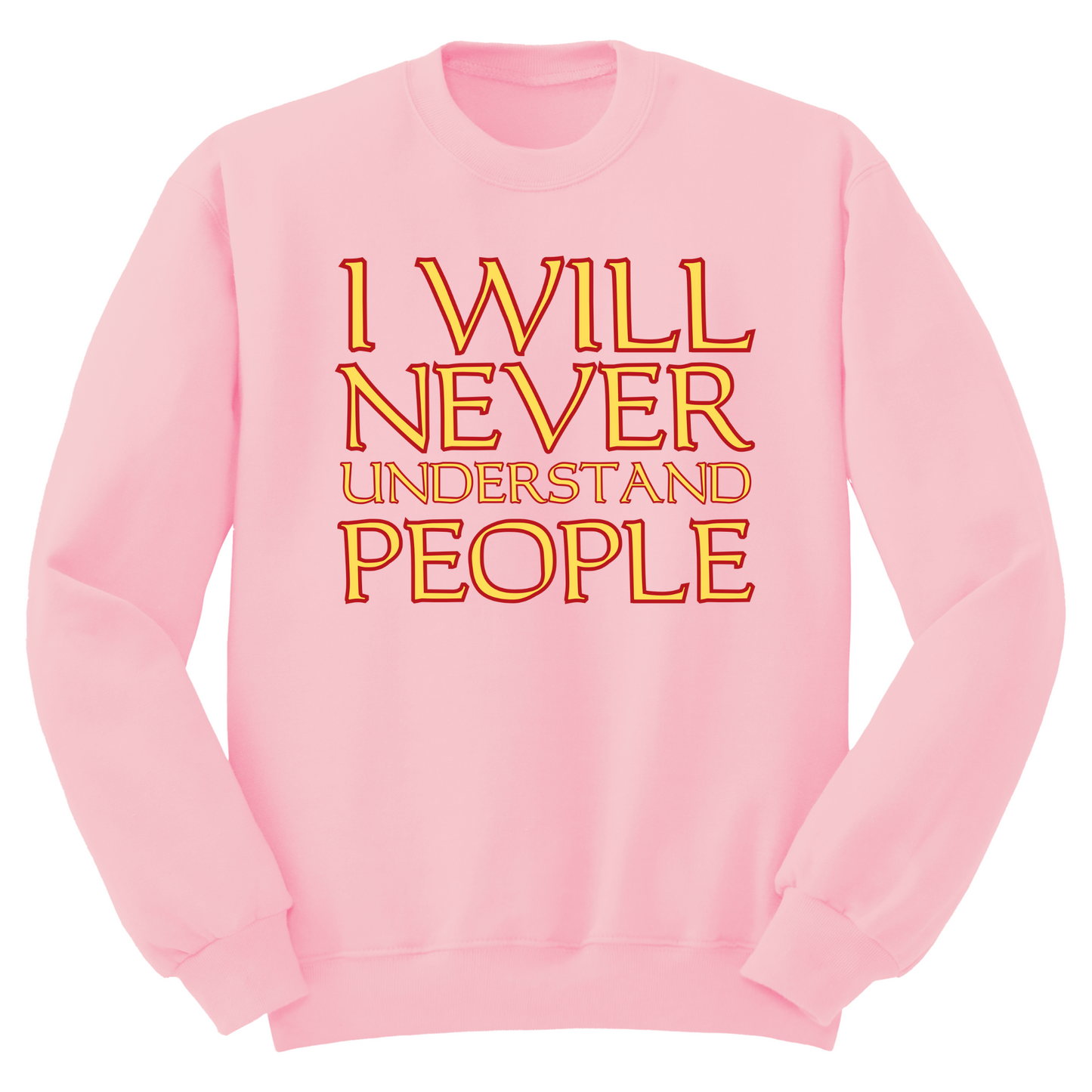 I Will Never Understand People Crewneck Sweater