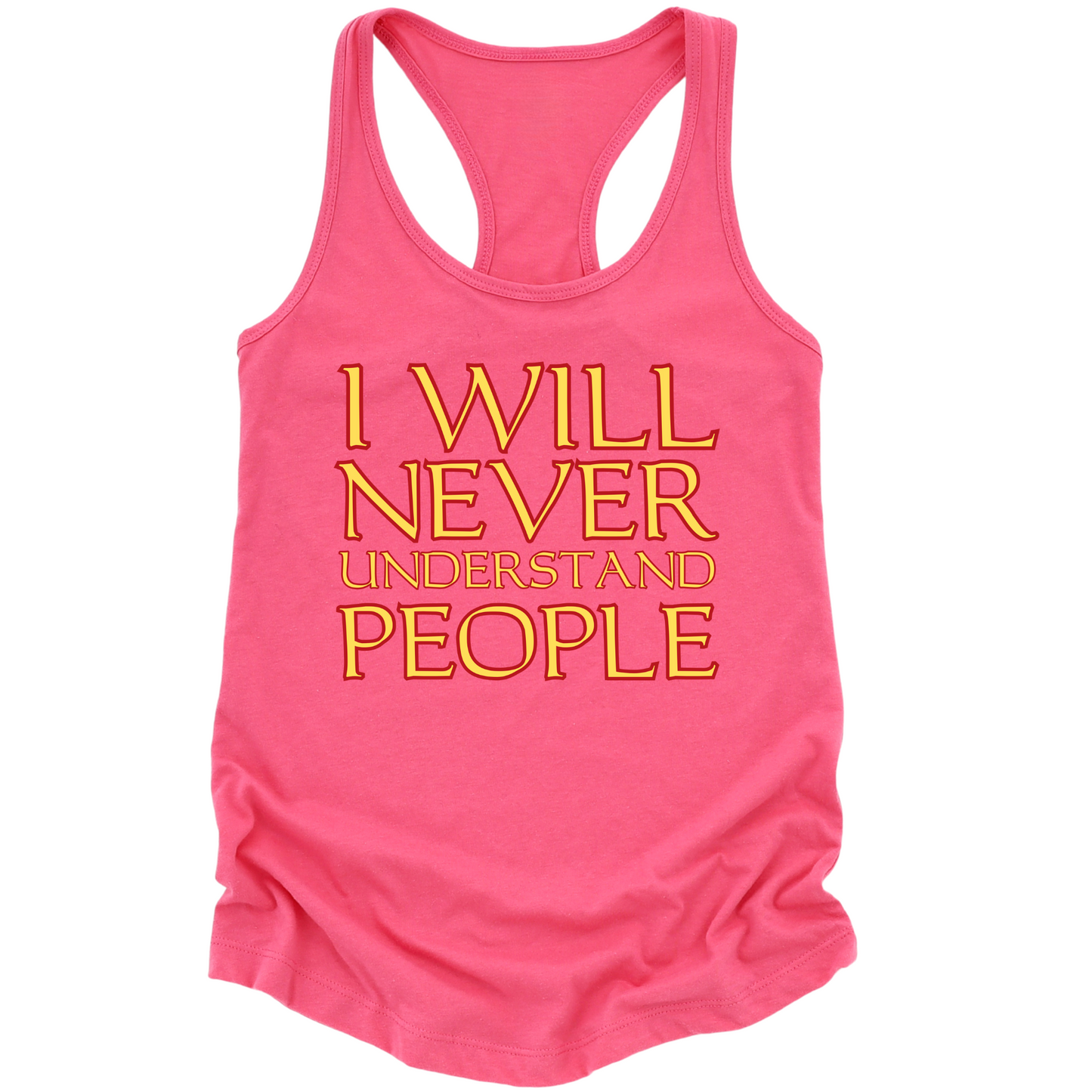 I Will Never Understand People Womens Tank Top