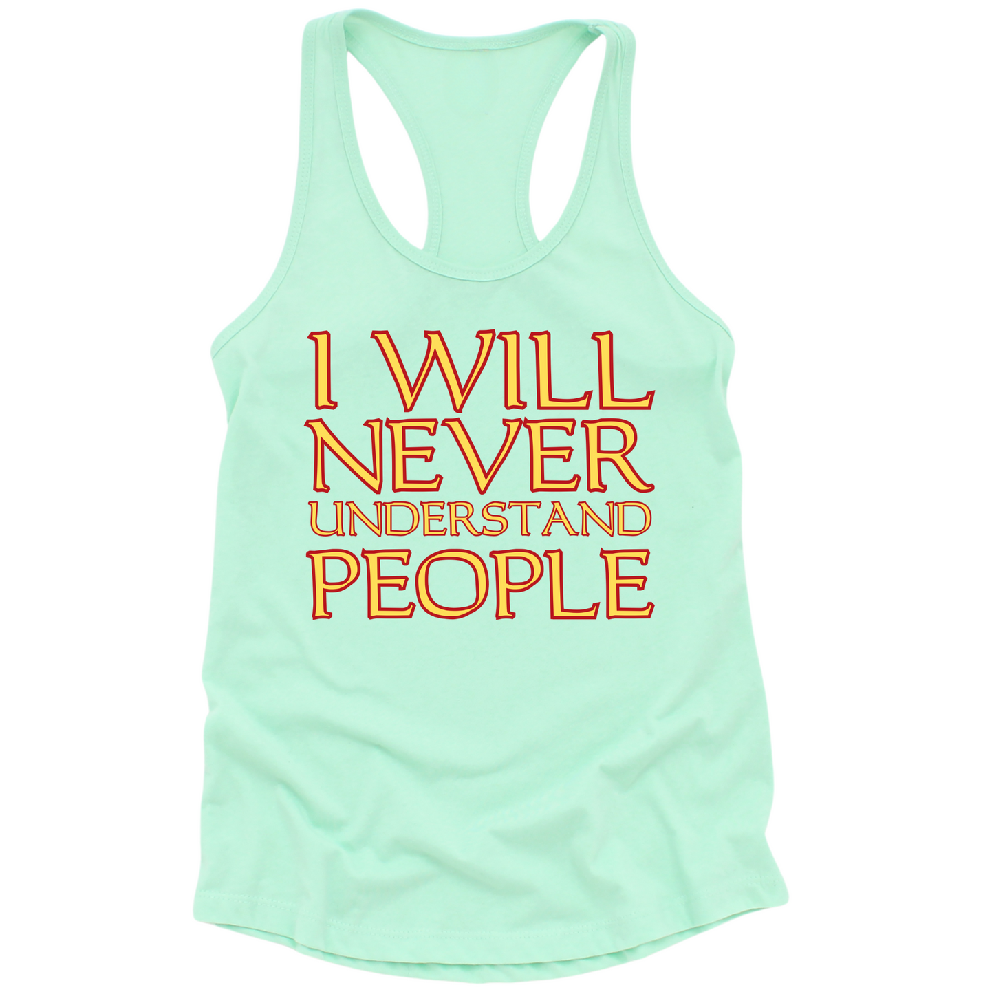 I Will Never Understand People Womens Tank Top