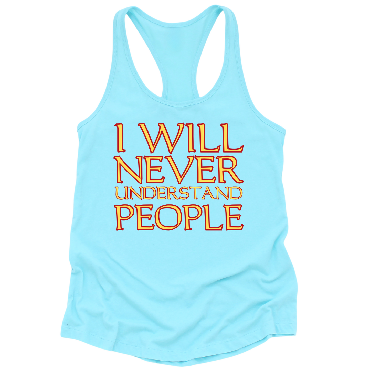 I Will Never Understand People Womens Tank Top