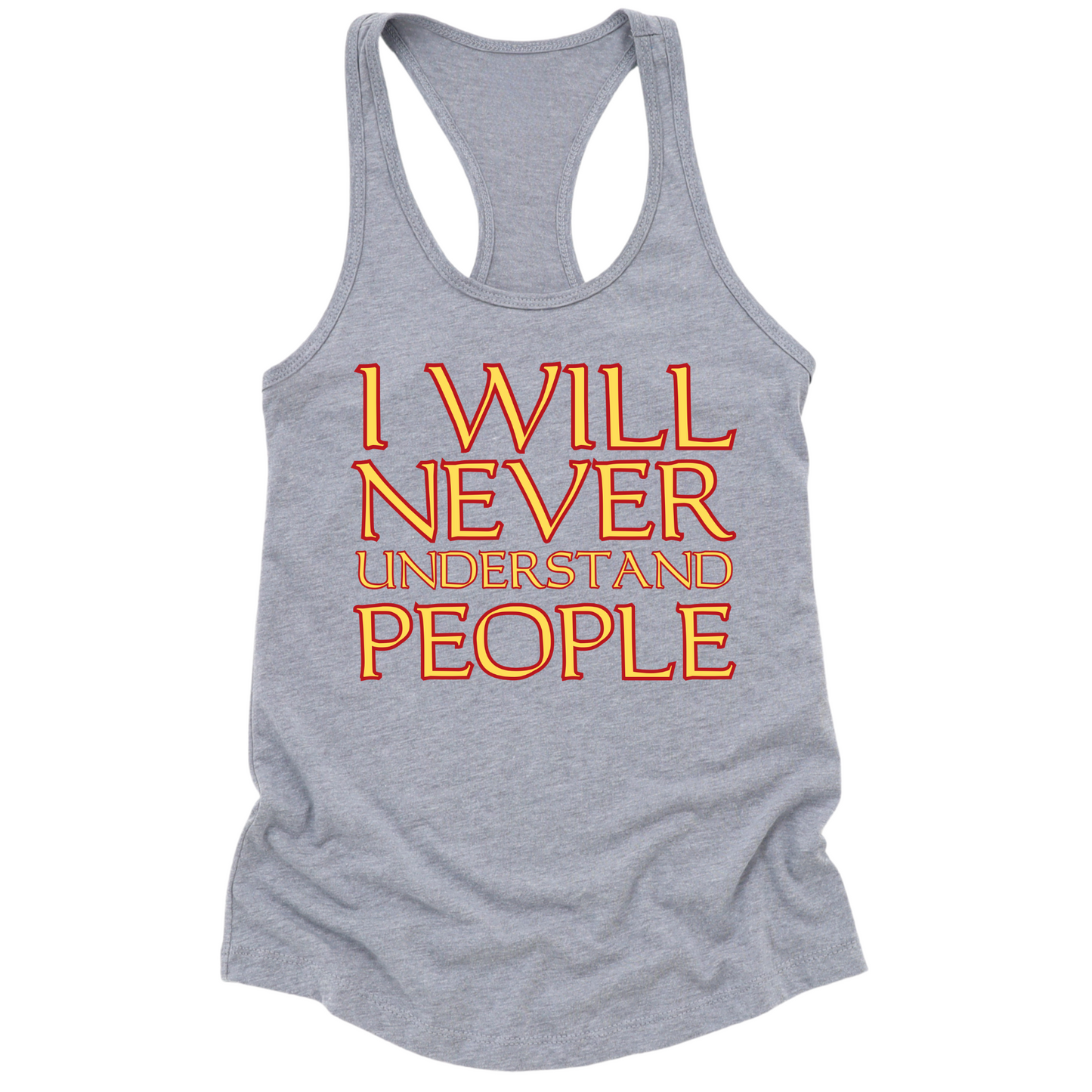 I Will Never Understand People Womens Tank Top
