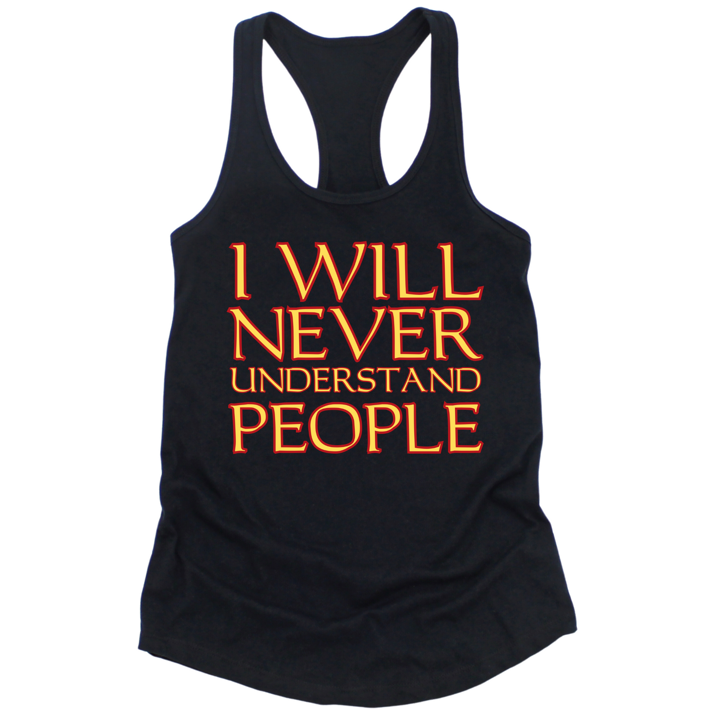 I Will Never Understand People Womens Tank Top