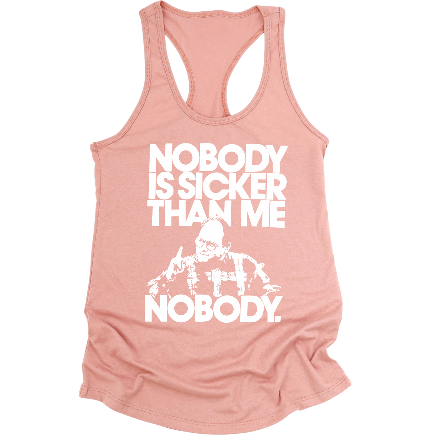 Nobody Is Sicker Than Me Womens Tank Top