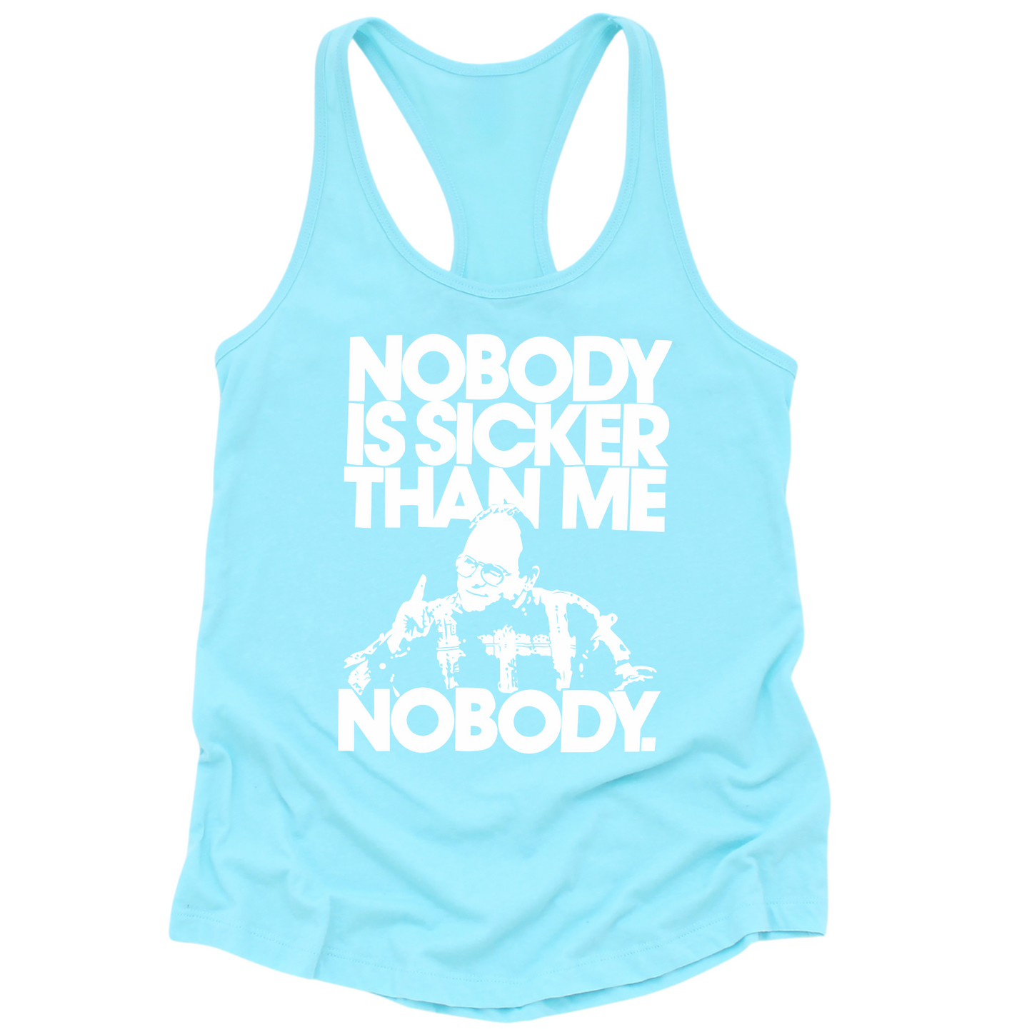 Nobody Is Sicker Than Me Womens Tank Top