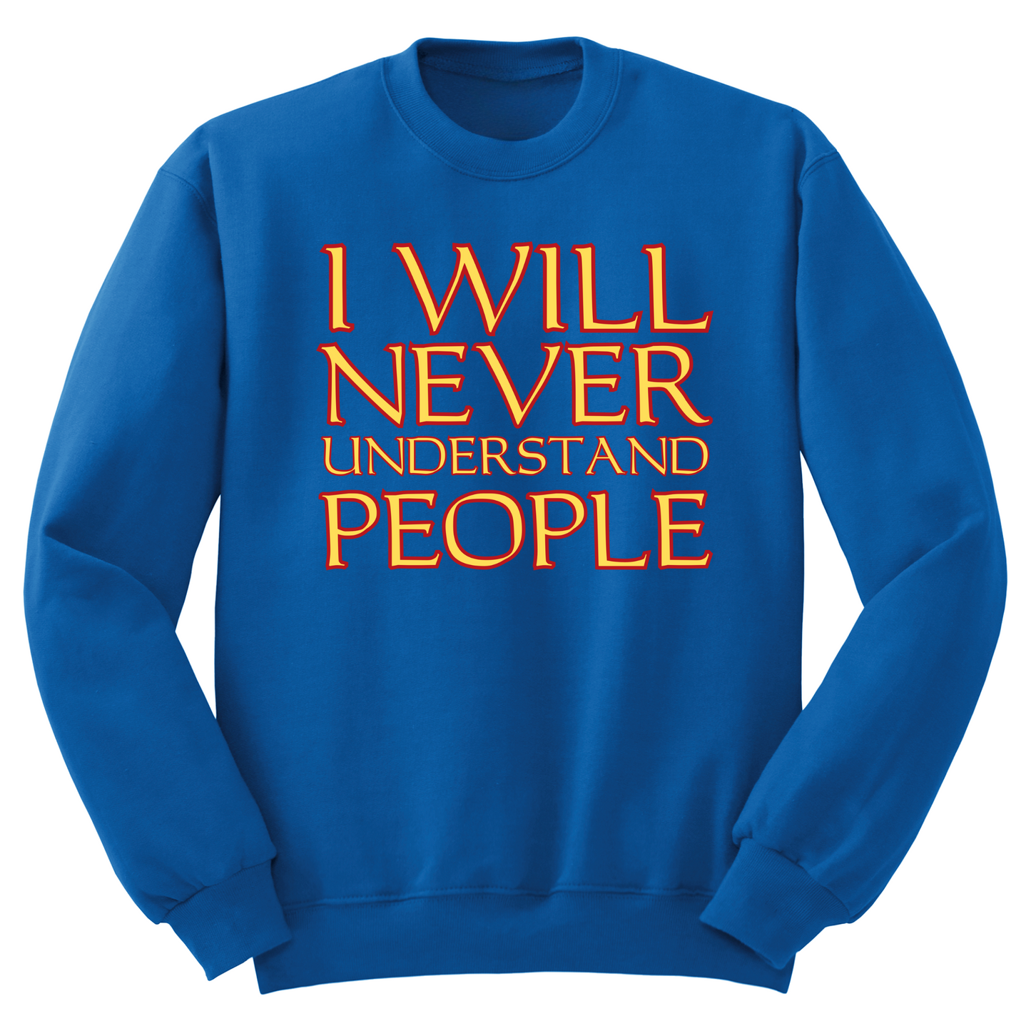 I Will Never Understand People Crewneck Sweater