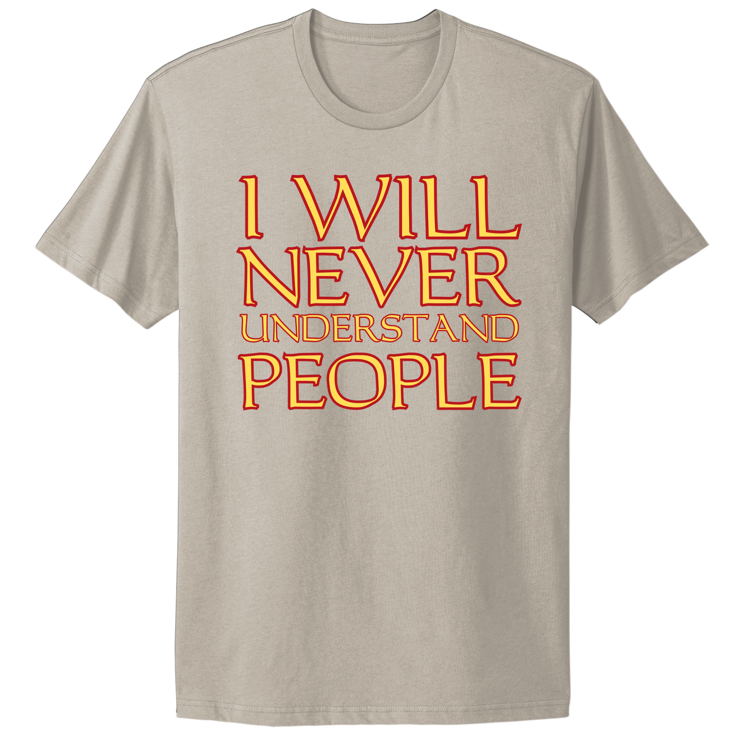 I Will Never Understand People T-shirt