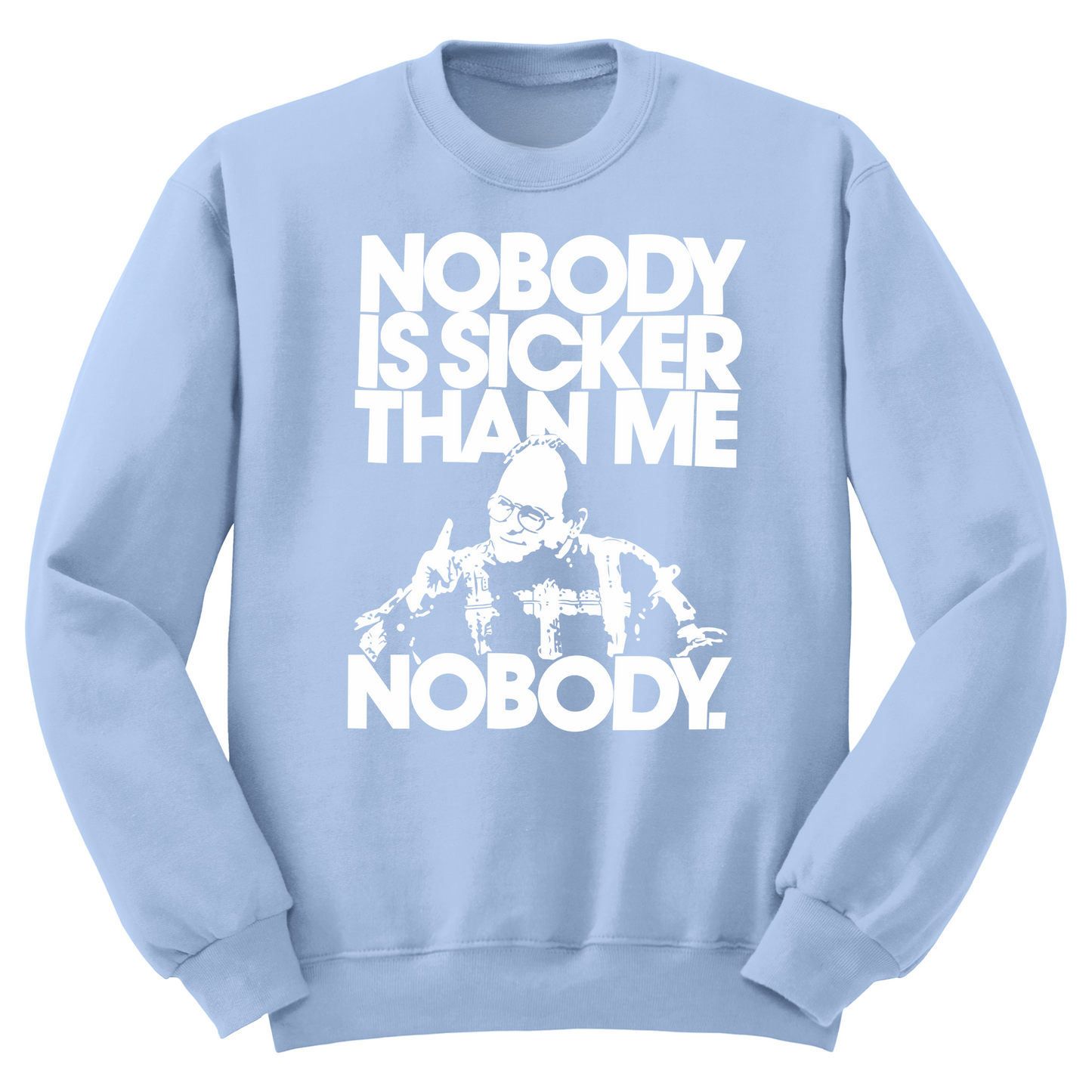 Nobody Sicker Than Me Crewneck Sweater