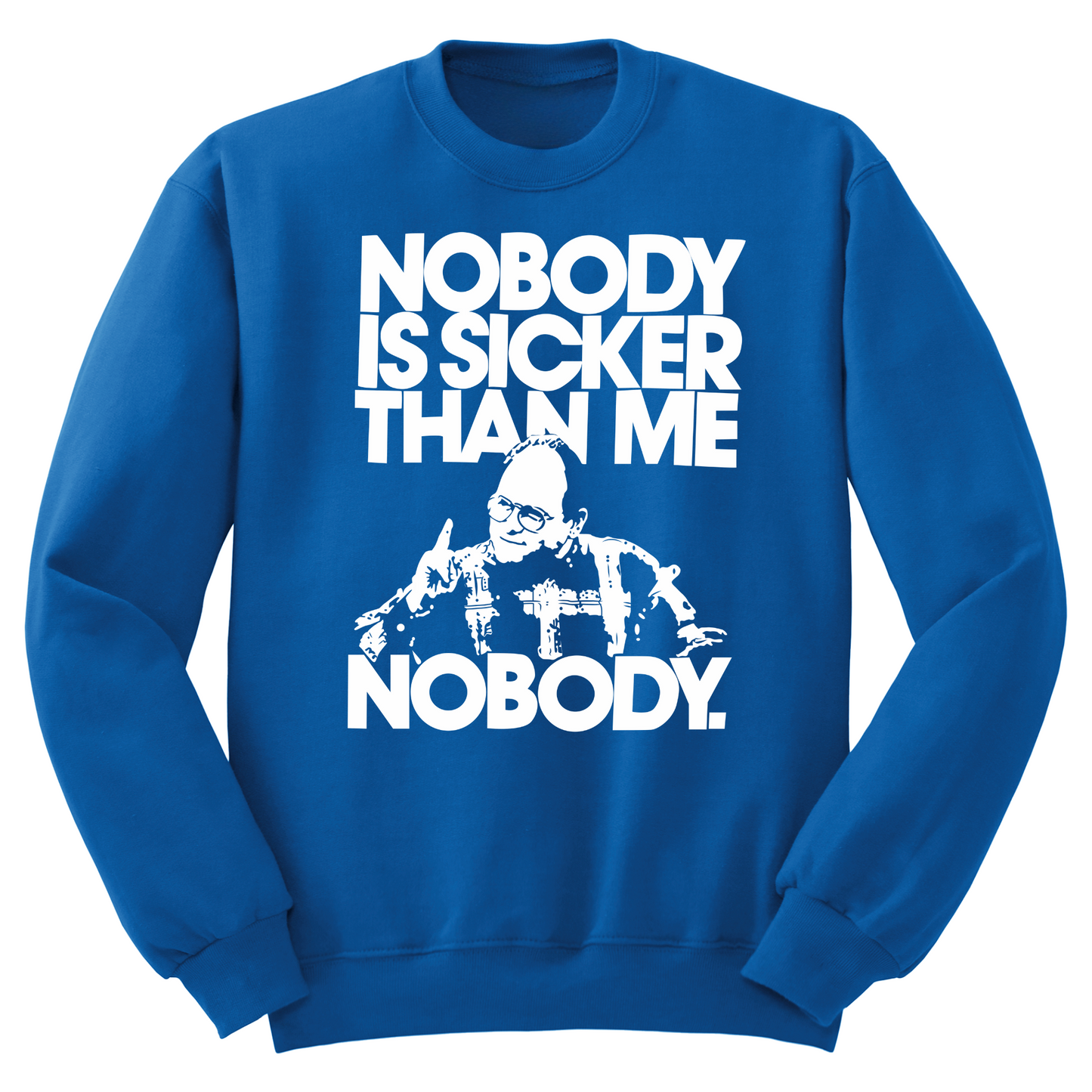Nobody Sicker Than Me Crewneck Sweater