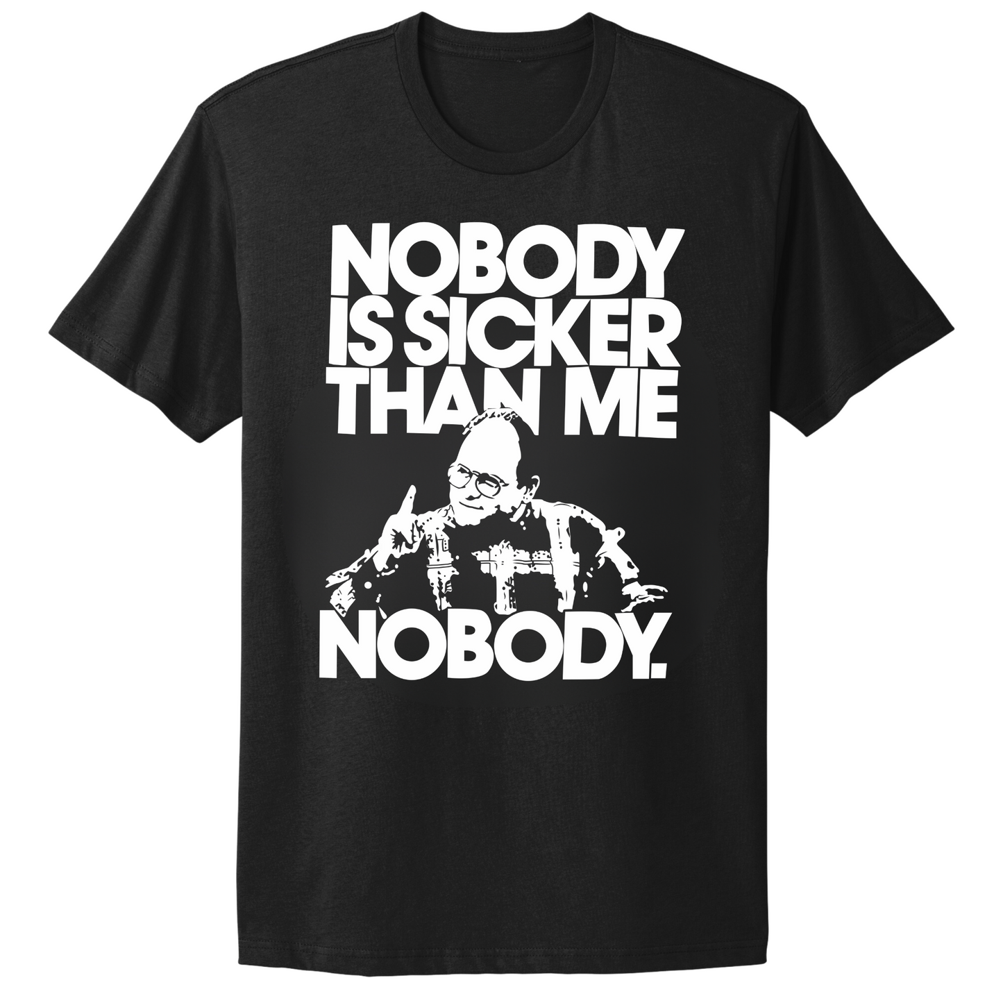 Nobody Sicker Than Me T-shirt