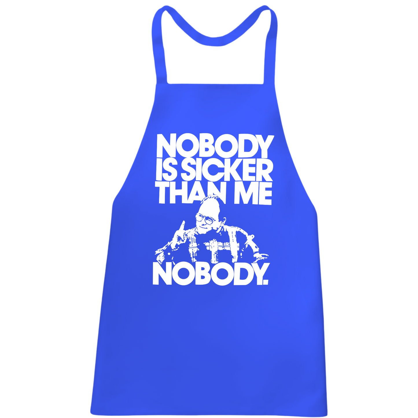 Nobody Is Sicker Than Me Apron