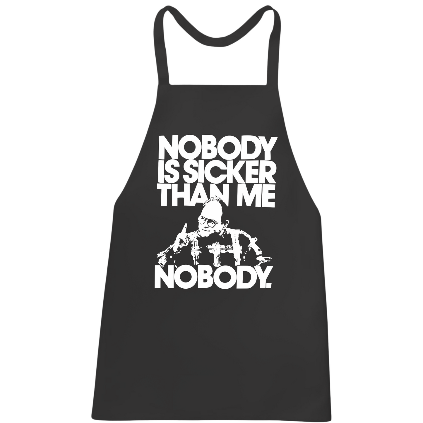 Nobody Is Sicker Than Me Apron