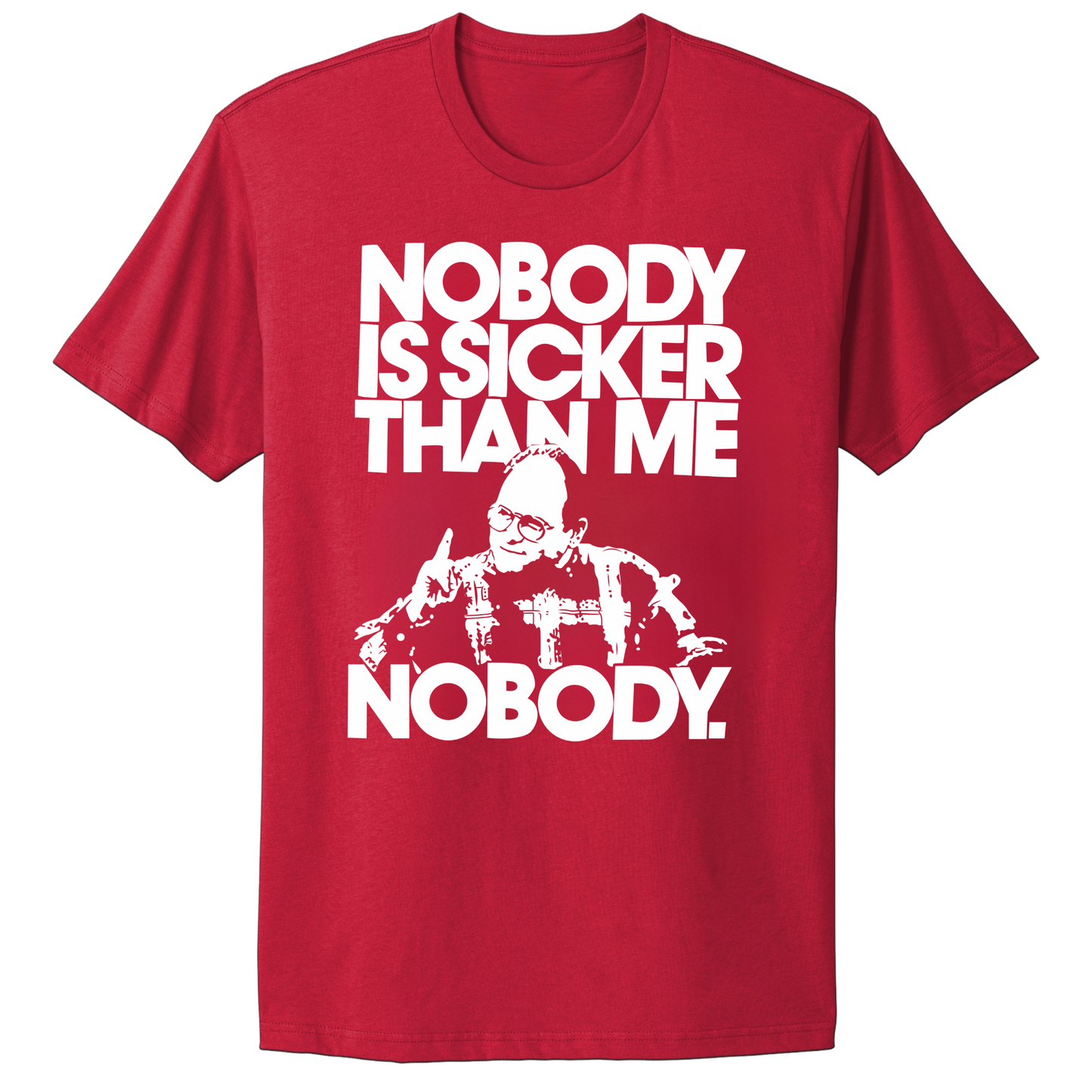 Nobody Sicker Than Me T-shirt