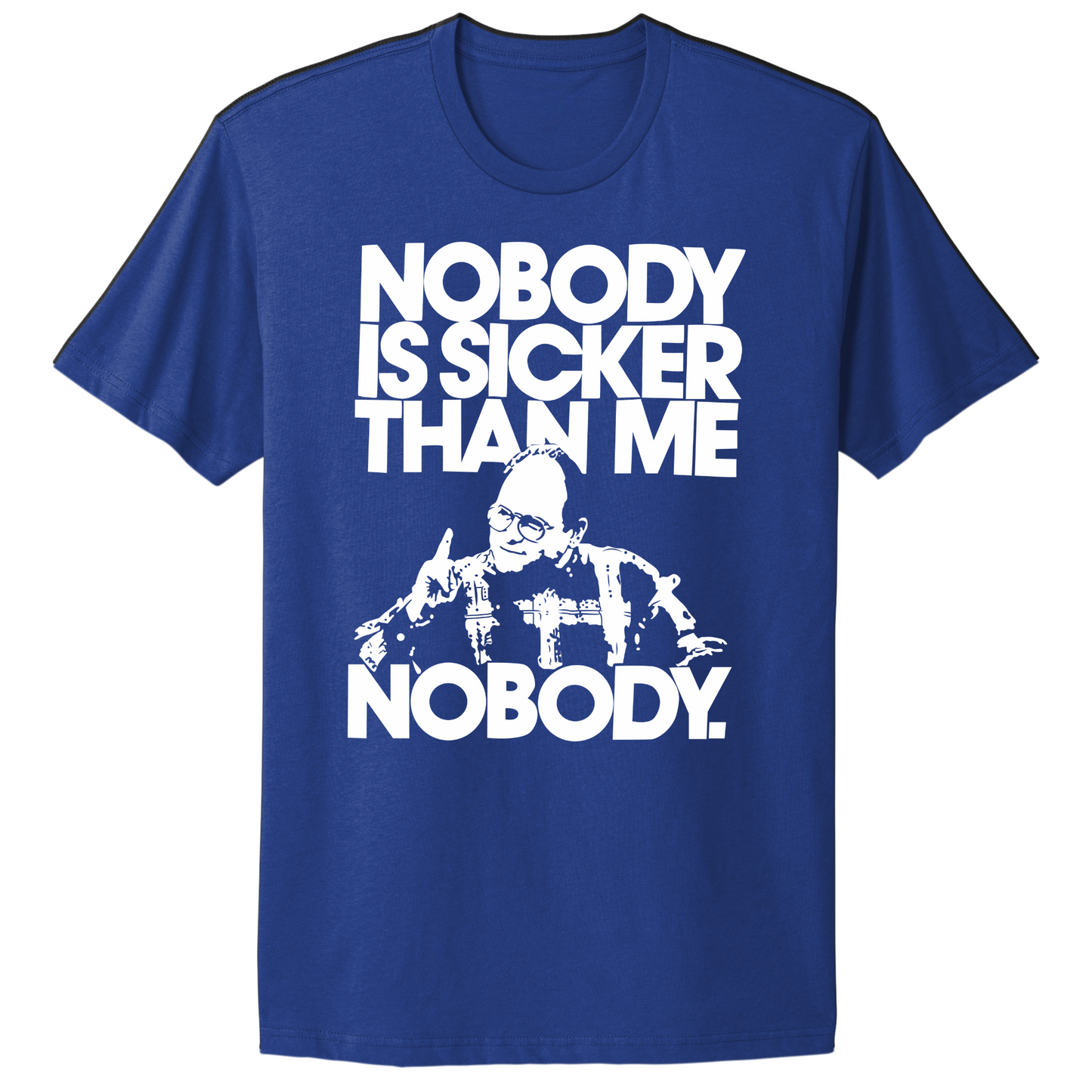 Nobody Sicker Than Me T-shirt
