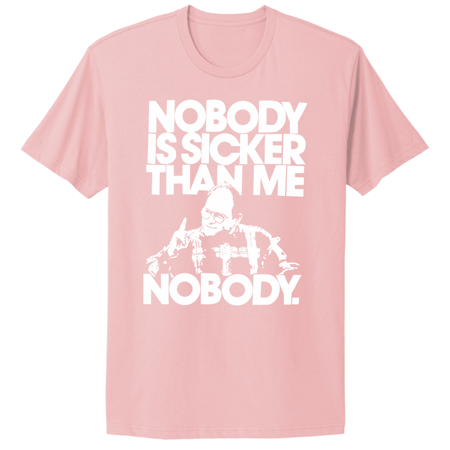 Nobody Sicker Than Me T-shirt
