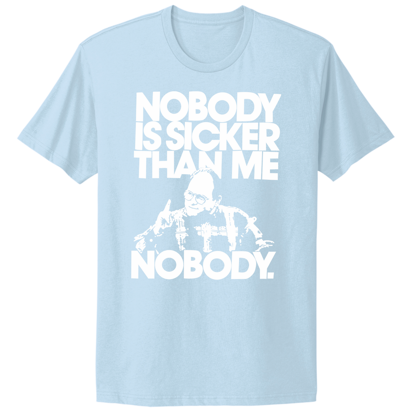 Nobody Sicker Than Me T-shirt