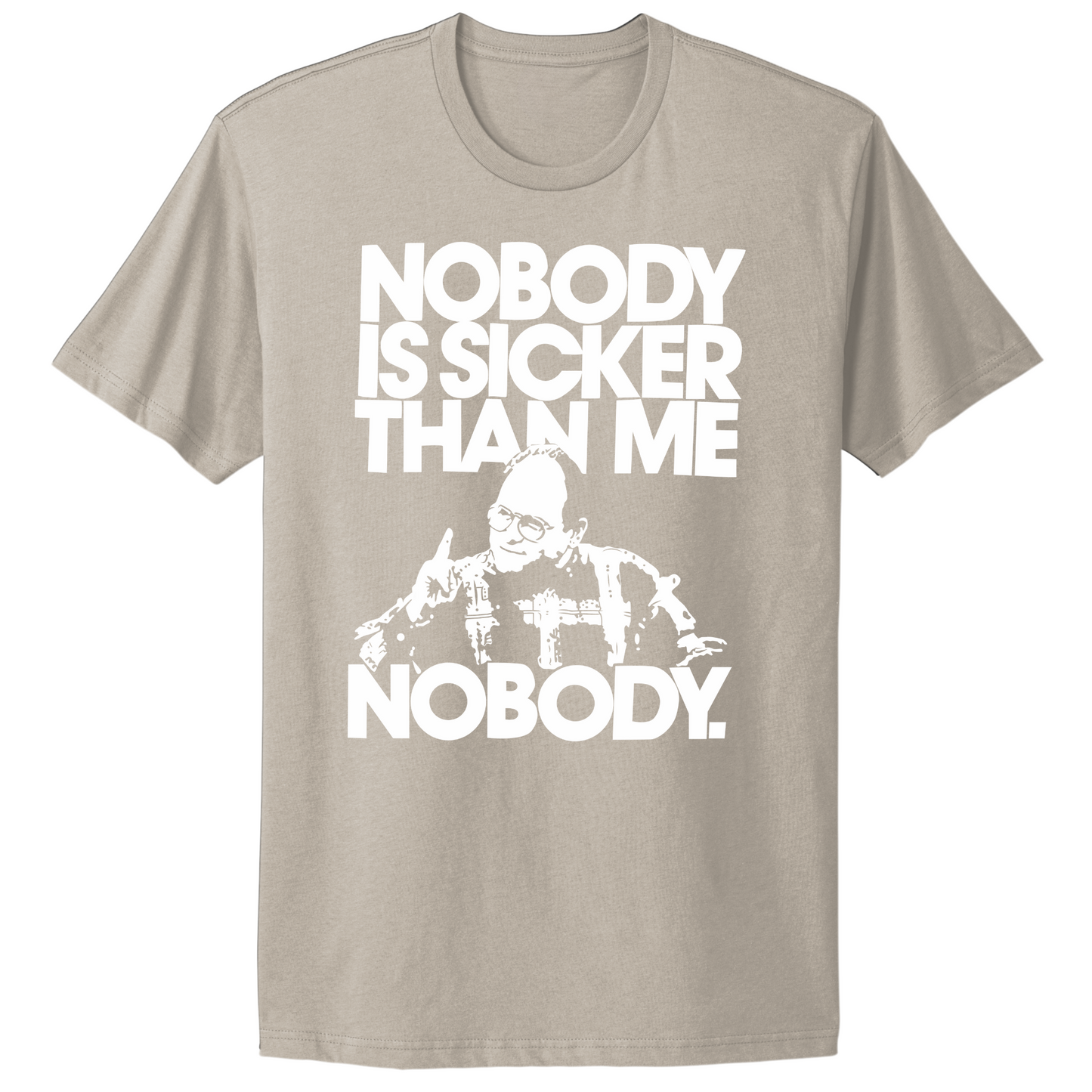 Nobody Sicker Than Me T-shirt